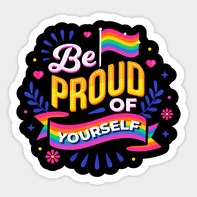 LGBTQ be Proud Of Yourself Gay Pride Rainbow Sticker by Foxxy Merch